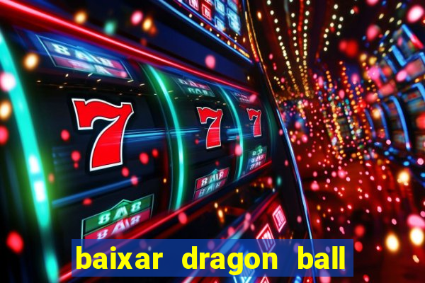 baixar dragon ball z dublado